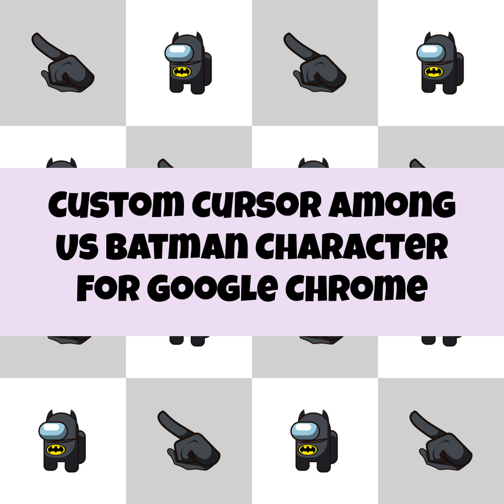 Custom Cursor Among Us Batman Character For Google Chrome